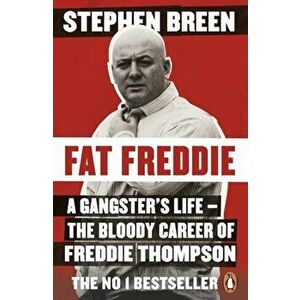 Fat Freddie. A gangster's life - the bloody career of Freddie Thompson, Paperback - Stephen Breen imagine