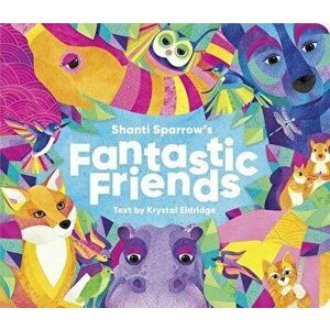 Shanti Sparrow Fantastic Friends, Board book - Krystal Eldridge imagine