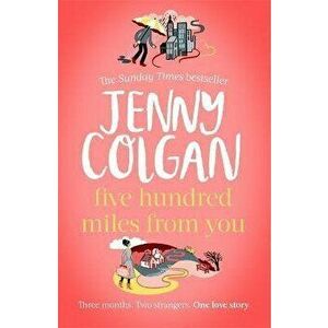 Five Hundred Miles From You. the brand new, life-affirming, escapist novel of 2020 from the Sunday Times bestselling author, Hardback - Jenny Colgan imagine