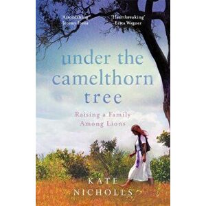 Under the Camelthorn Tree. The Impact of Trauma on One Family, Paperback - Kate Nicholls imagine