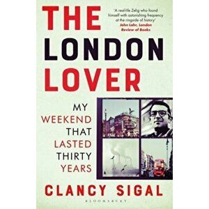 London Lover. My Weekend that Lasted Thirty Years, Paperback - Clancy Sigal imagine