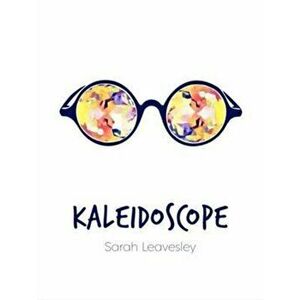 Kaleidoscope, Paperback - Sarah Leavesley imagine