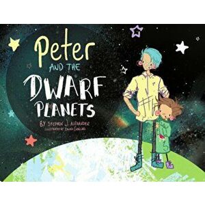 Peter and the Dwarf Planets, Paperback - Stephen Alexander imagine