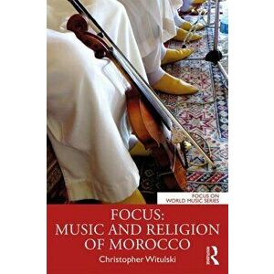 Focus: Music and Religion of Morocco, Paperback - Christopher Witulski imagine