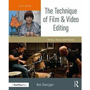 Technique of Film and Video Editing. History, Theory, and Practice, Paperback - Ken Dancyger imagine