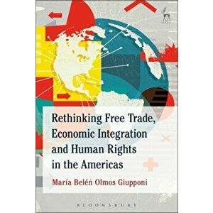 Rethinking Free Trade, Economic Integration and Human Rights in the Americas, Paperback - Maria Belen Olmos Giupponi imagine