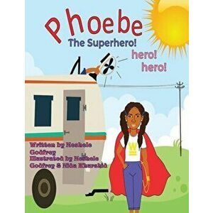 Phoebe The Super Hero! Hero! Hero!, Paperback - Neshele Godfrey imagine