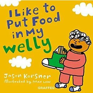 I Like to Put Food in My Welly, Paperback - Jason Korsner imagine