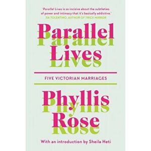 Parallel Lives. Five Victorian Marriages, Paperback - Phyllis Rose imagine