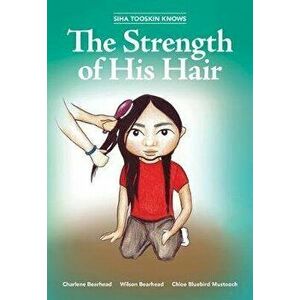Siha Tooskin Knows the Strength of His Hair, Paperback - Charlene Bearhead imagine