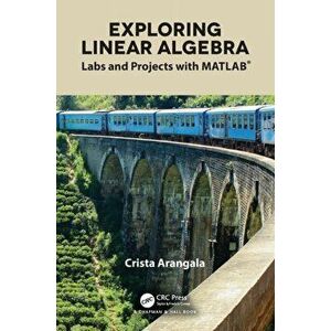 Exploring Linear Algebra. Labs and Projects with MATLAB (R), Paperback - Crista Arangala imagine
