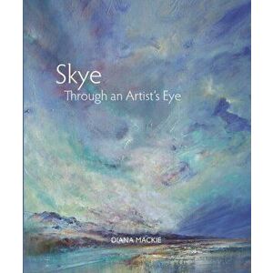 Skye Through an Artist's Eye, Paperback - Diana Mackie imagine