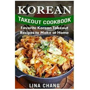 Korean Takeout Cookbook - ***Black and White Edition***: Favorite Korean Takeout Recipes to Make at Home, Paperback - Lina Chang imagine