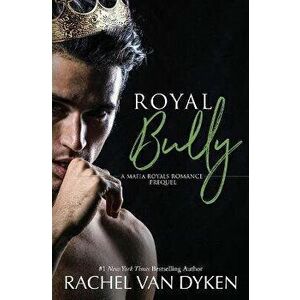 Royal Bully, Paperback - Rachel Van Dyken imagine