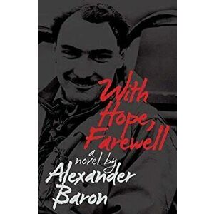 With Hope, Farewell, Paperback - Alexander Baron imagine