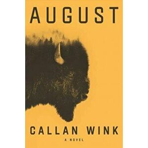 August. A Novel, Paperback - Callan Wink imagine