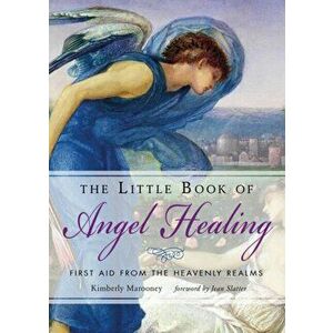 Little Book of Angel Healing. First Aid from the Heavenly Realms, Paperback - Kimberly Marooney imagine