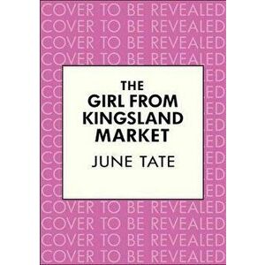 Girl from Kingsland Market. Danger and romance lie ahead for one woman, Paperback - June Tate imagine