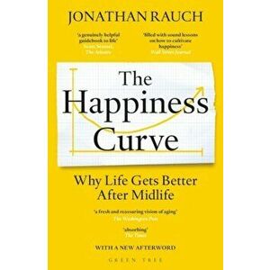 Happiness Curve. Why Life Gets Better After Midlife, Paperback - Jonathan Rauch imagine