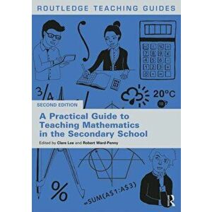Practical Guide to Teaching Mathematics in the Secondary School, Paperback - *** imagine
