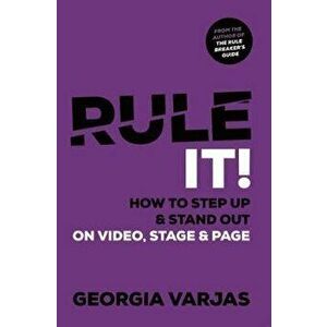 Rule It!. How To Step Up & Stand Out on Video, Stage & Page, Paperback - Georgia Varjas imagine