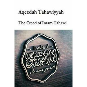 Aqeedah Tahaawiyyah-The Creed of Imam Tahawi, Paperback - Imam Abu Jafar At-Tahawi imagine
