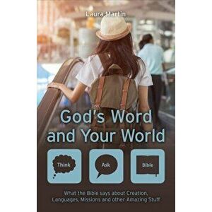 God's Word and Your World. What the Bible says about Creation, Languages, Missions and other amazing stuff!, Paperback - Laura Martin imagine