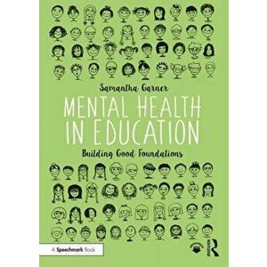 Mental Health in Education. Building Good Foundations, Paperback - Samantha Garner imagine