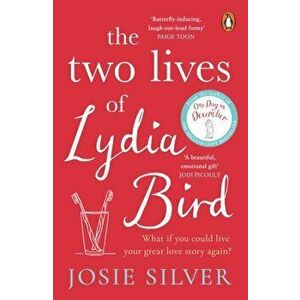Two Lives of Lydia Bird. The unputdownable and gorgeously romantic new love story from the Sunday Times bestseller, Paperback - Josie Silver imagine