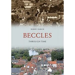 Beccles Through Time, Paperback - Barry Darch imagine