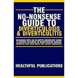 The No-Nonsense Guide To Diverticulosis and Diverticulitis, Paperback - Healthful Publications imagine