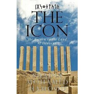 The Icon - The Return to the Land of Heavens, Paperback - Shadia Mohamed Hamood imagine