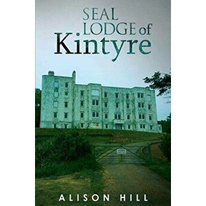 Seal Lodge of Kintyre, Paperback - Alison Hill imagine