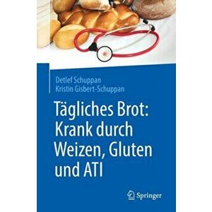 Tagliches Brot: Krank durch Weizen, Gluten und ATI, Paperback - Kristin Gisbert-Schuppan imagine
