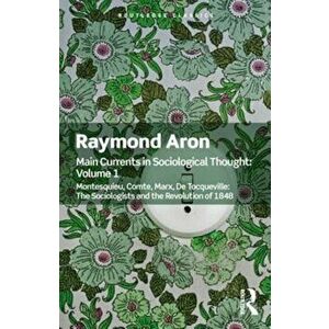 Main Currents in Sociological Thought: Volume One, Paperback - Raymond Aron imagine
