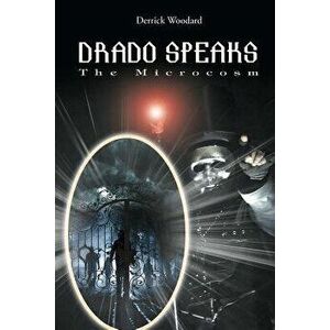 Drado Speaks: The Microcosm, Paperback - Derrick Woodard imagine