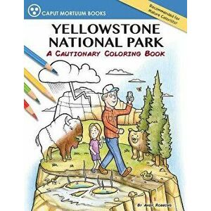 Yellowstone National Park: A Cautionary Coloring Book, Paperback - Andy Robbins imagine