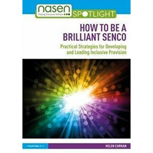 How to Be a Brilliant SENCO. Practical strategies for developing and leading inclusive provision, Paperback - Helen Curran imagine