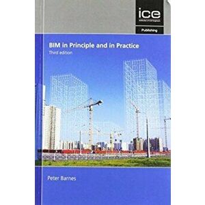 BIM in Principle and in Practice, Third edition, Paperback - Peter Barnes imagine