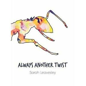 Always Another Twist, Paperback - Sarah Leavesley imagine