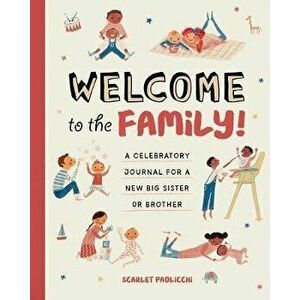 Welcome to the Family!: A Celebratory Journal for a New Big Sister or Brother, Paperback - Scarlet Paolicchi imagine