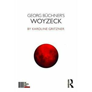Georg Buchner's Woyzeck, Paperback - Karoline Gritzner imagine