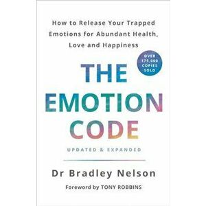 Emotion Code. How to Release Your Trapped Emotions for Abundant Health, Love and Happiness, Paperback - Bradley Nelson imagine