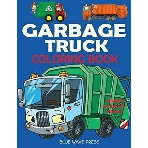 Garbage Truck Coloring Book: For Kids Who Love Trucks!, Paperback - Blue Wave Press imagine