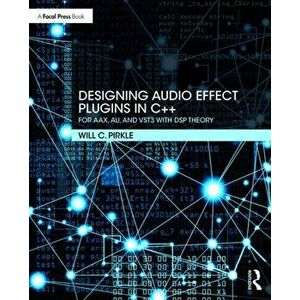Designing Audio Effect Plugins in C++. For AAX, AU, and VST3 with DSP Theory, Paperback - Will C. Pirkle imagine