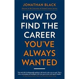 How to Find the Career You've Always Wanted, Paperback - Jonathan Black imagine