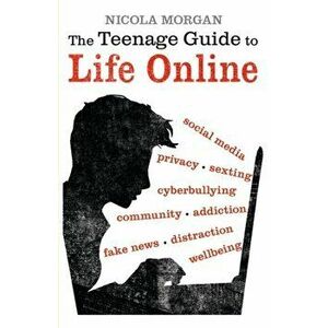 Teenage Guide to Life Online, Paperback - Nicola Morgan imagine