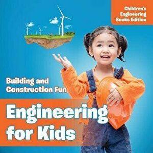 Engineering for Kids: Building and Construction Fun Children's Engineering Books, Paperback - Baby Professor imagine