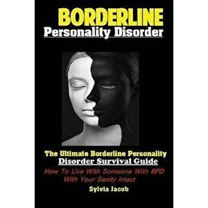 BorderlinePersonality Disorder: The Ultimate Borderline Personality Disorder Survival Guide: How To Live With Someone With BPD With Your Sanity Intact imagine