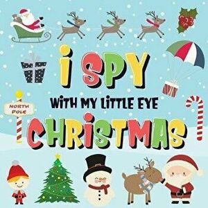 I Spy With My Little Eye - Christmas: Can You Find Santa, Rudolph the Red-Nosed Reindeer and the Snowman? - A Fun Search and Find Winter Xmas Game for imagine